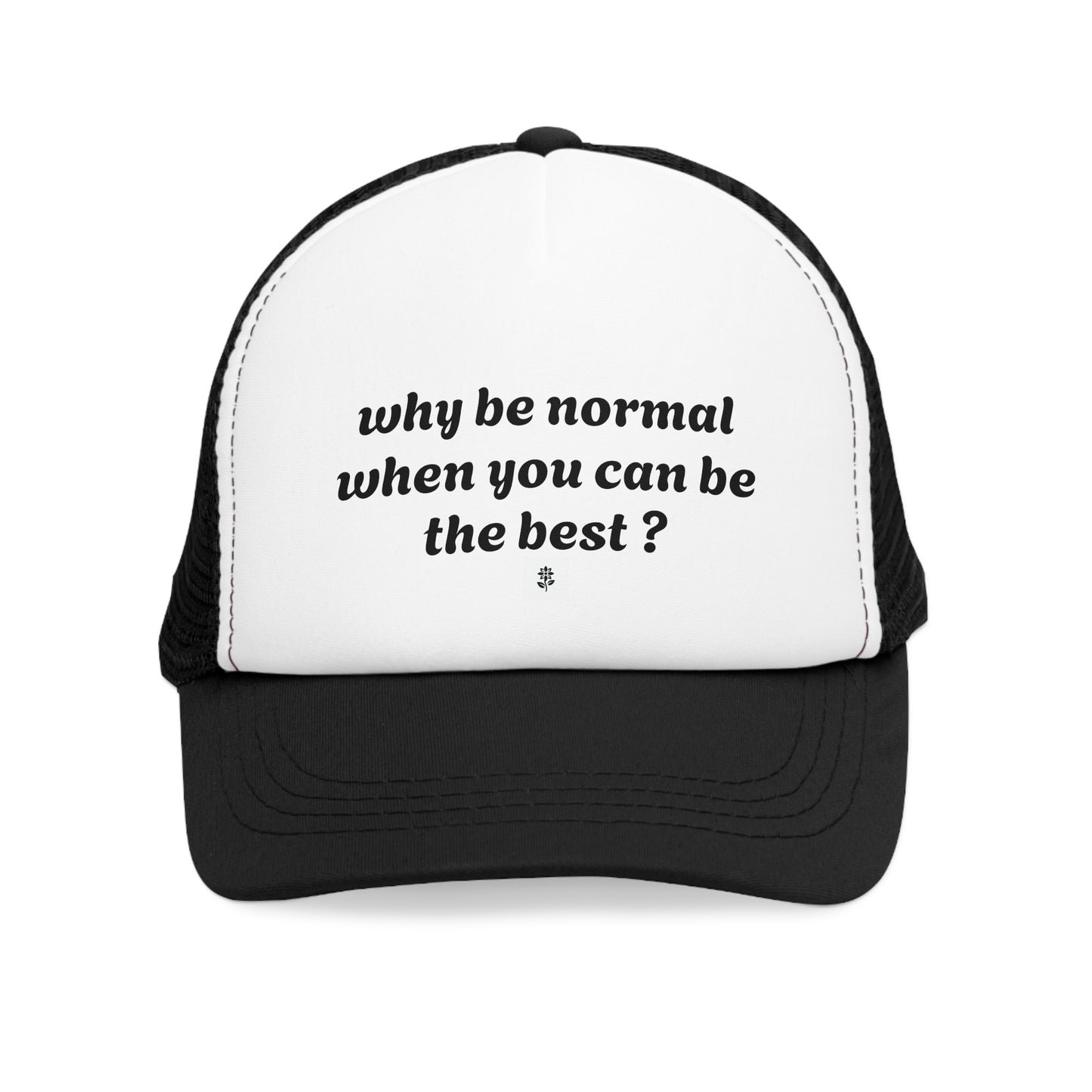 Cap "Why be normal when you can be the best?"