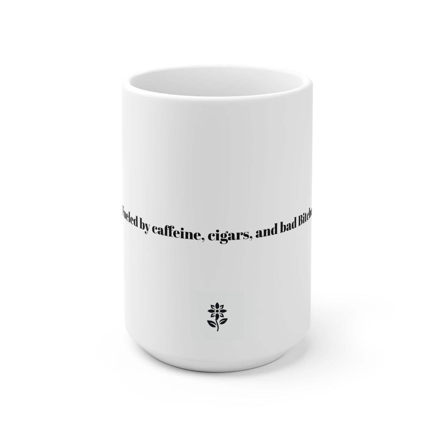 Mug
“Fueled by caffeine, cigars, and bad Bitches”